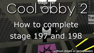 [ROBLOX] Cool Obby 2 how to complete stage 197 and 198