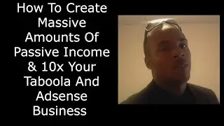 How To Create Massive Amounts Of Passive Income & 10x Your Taboola And Adsense Business