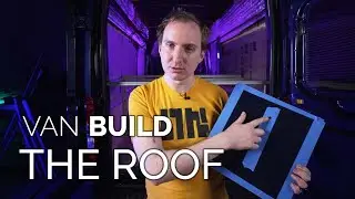 Van Build: Part 3 - The Roof