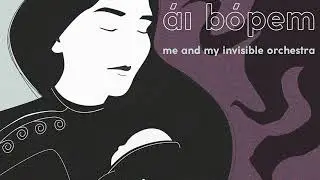 me and my invisible orchestra — Ái Bópem