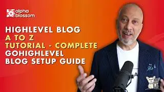 HighLevel Blog A to Z tutorial - Complete GoHighLevel Blog Setup Guide