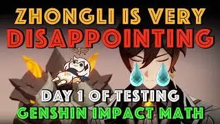 ZhongLi is Disappointing, Underpowered, and Underwhelming | Day 1 of Testing | Genshin Impact Math