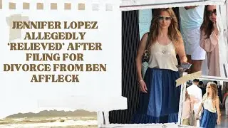 Jennifer Lopez allegedly ‘relieved’ after filing for divorce from Ben Affleck