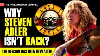 WHY STEVEN ADLER ISN'T BACK? THE REASON HAS BEEN REVEALED! GUNS N' ROSES NEWS!