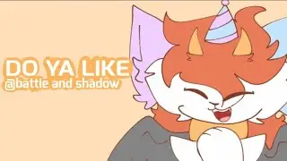 DO YA LIKE Animation meme // (late) Birthday gift for @Battoezz