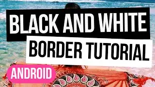 black and white border tutorial ☆彡 android & free apps