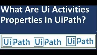 What Are Ui Activities Properties In UiPath