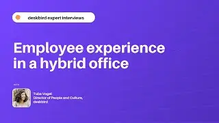 Employee experience in a hybrid office - Tuba Vogel, Director of People and Culture at deskbird