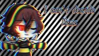 •°"I can't decide" [Meme] Gacha life°•