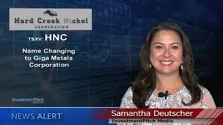 Hard Creek Nickel (TSXV:HNC) announced that it will change its name to Giga Metals Corporation