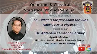 So... What is the fuzz about the 2023 Nobel Prize in Physics? -  Dr.  Abraham Camacho Garibay