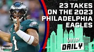 23 Takes On The 2023 Eagles | WIP Daily