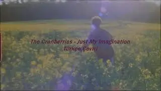 The Cranberries - Just My Imagination / Türkçe Çeviri