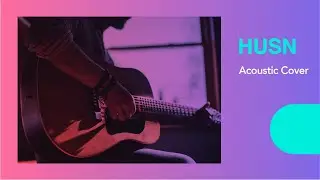 Husn | Acoustic Cover | Anuv Jain | Guitar