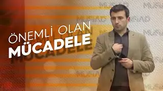 Önemli olan varacağınız nokta değil; asıl önemli olan mücadeleniz ve bunu nasıl verdiğiniz.