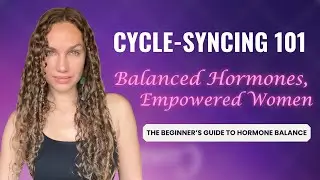 Cycle Syncing 101: The Beginner’s Guide to Hormone Balance