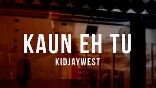 Kidjaywest - Kaun Eh Tu (Debut Single)