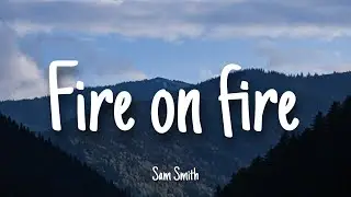 Fire On Fire - Sam Smith | Lyrics