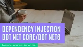 Dependency Injection | .Net 6.0 | .Net Core | FAQ in an interview for dot net developers