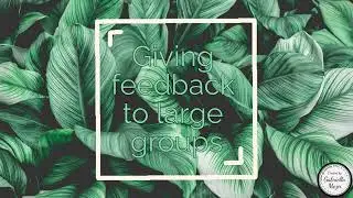 Quick Edu Tips: Give feedback to large groups