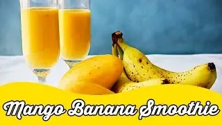 Yummy Mango Banana Smoothie Recipe | Summer Smoothies