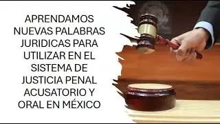 Aprendamos nuevas palabras jurídicas para utilizar en el Sistema de Justicia Penal Acusatorio y Oral