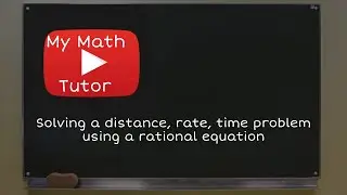 Solving a distance, rate, time problem using a rational equation
