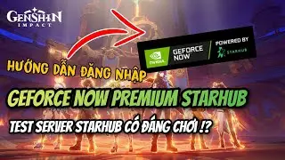 Hướng dẫn đăng nhập và test Geforce Now premium sever starhub Cho anh em cảm nhận !!!