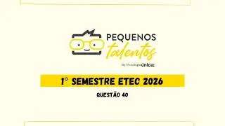 Estudos para o Vestibulinho ETEC - Questão 40 - 1º SEMESTRE DE 2026