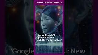 Google Gemini AI: New Updates Enhance Usability and Interaction