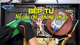 Bếp từ nổ cầu chì không lên gì sửa như thế nào?