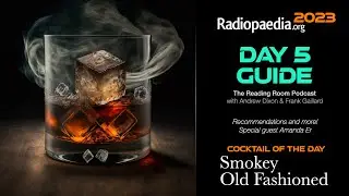 Radiopaedia 2023 Day 5 - The Smokey Old Fashioned with guest Amanda Er
