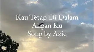 kau tetap di dalam angan ku by azie
