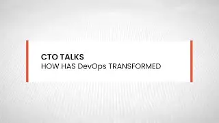 CTO Talks: How DevOps has Transformed in the Past Decade