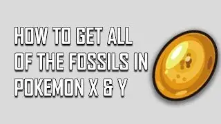 Pokemon X and Y: How To Get All The Fossils