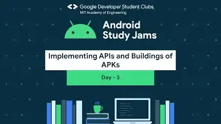Android Study Jam Day 3 - Implementing APIs and Buildings of APKs