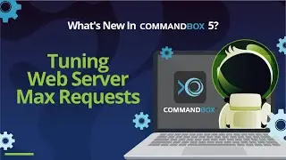 What's New In CommandBox 5 - Tuning Web Server Max Requests