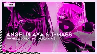 #Phonk | ANGELPLAYA & T-Mass - FAVHELLA (feat. Mc Guidanny) [🌸]