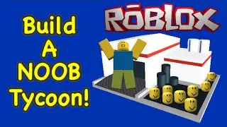 I Built my OWN NOOB FACTORY! Build a Noob Tycoon (Roblox)
