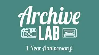 Archive Lab One-Year Anniversary