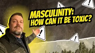 Masculinity - How can it be toxic? The World Needs Masculinity!