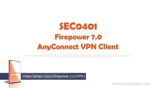 LabMinutes# SEC0401 - Firepower 7.0 AnyConnect VPN Client