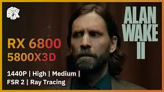 Alan Wake 2 | RX 6800 + 5800X3D | 1440P | High | Medium | FSR 2 | Ray Tracing | Benchmark