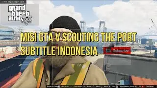 Missi GTA V #28 ( Scouting The Port ) Subtitle Indonesia