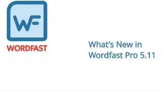 What’s New in Wordfast Pro 5.11