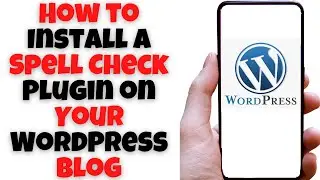 How to Install a Spell Check Plugin on Your WordPress Blog