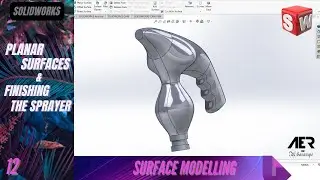 Planar Surfaces & Finishing Sprayer | Surface Modeling | Solidworks Tutorial| Stage #12 Eng AER Int.
