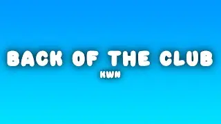 kwn - back of the club (Lyrics)