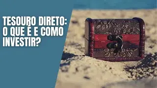 TESOURO DIRETO: O QUE É E COMO INVESTIR?