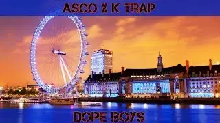 Asco X K Trap - Dope Boys | @ Kmusic323